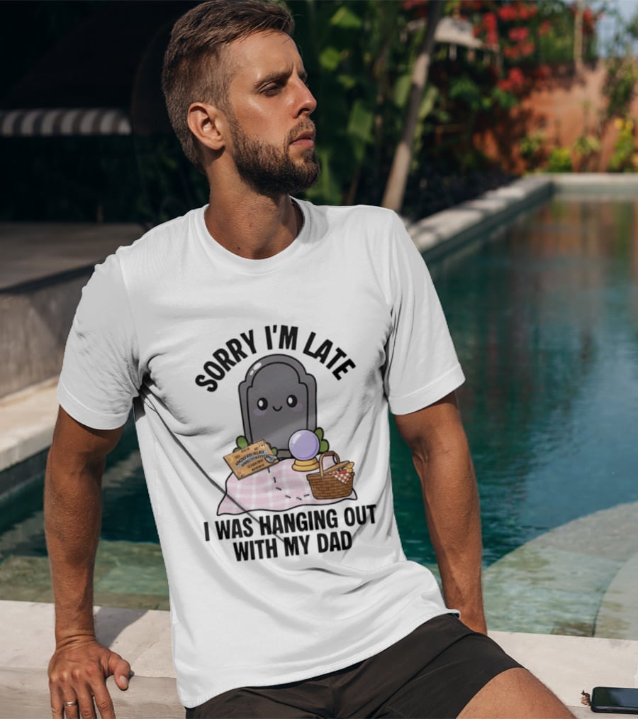 Sorry I'm Late I Was Hanging Out With My Dad Cute Ghost And Tombstone Picnic T-Shirt