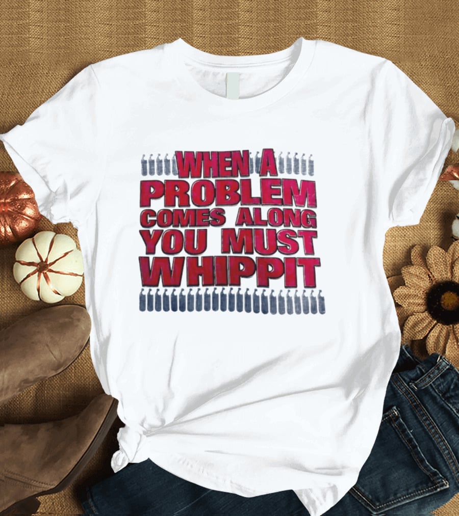 When A Problem Comes Along You Must Whippet Nitrous Oxide T-Shirt