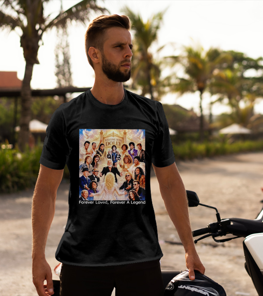 Welcome Home Dolly Legends Forever Loved Forever A Legend T-Shirt