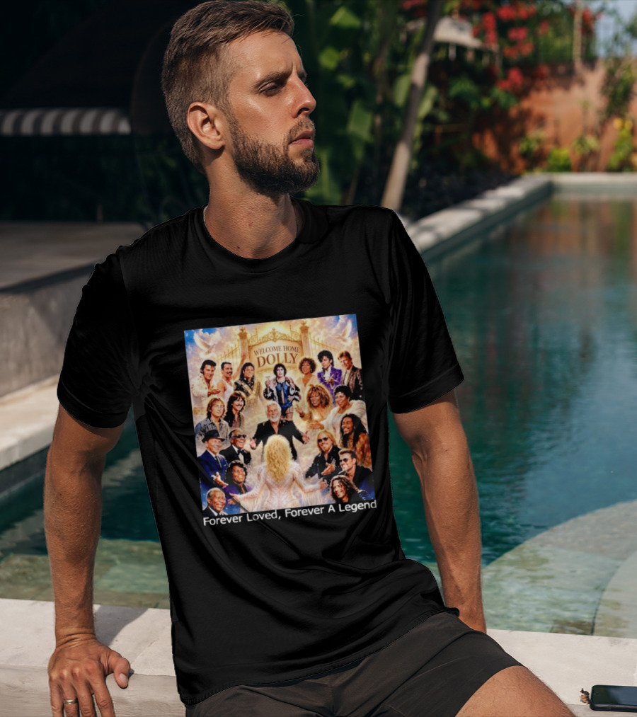 Welcome Home Dolly Legends Forever Loved Forever A Legend T-Shirt