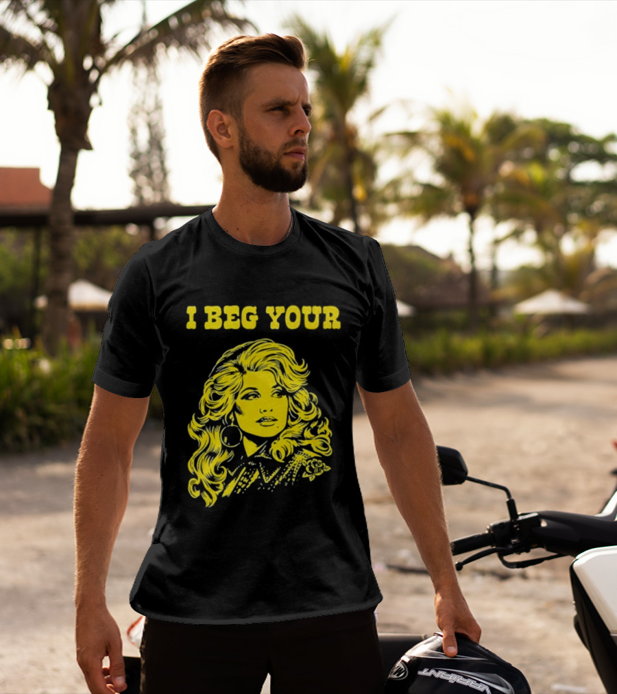 I Beg Your Dolly Parton Country Music T-Shirt