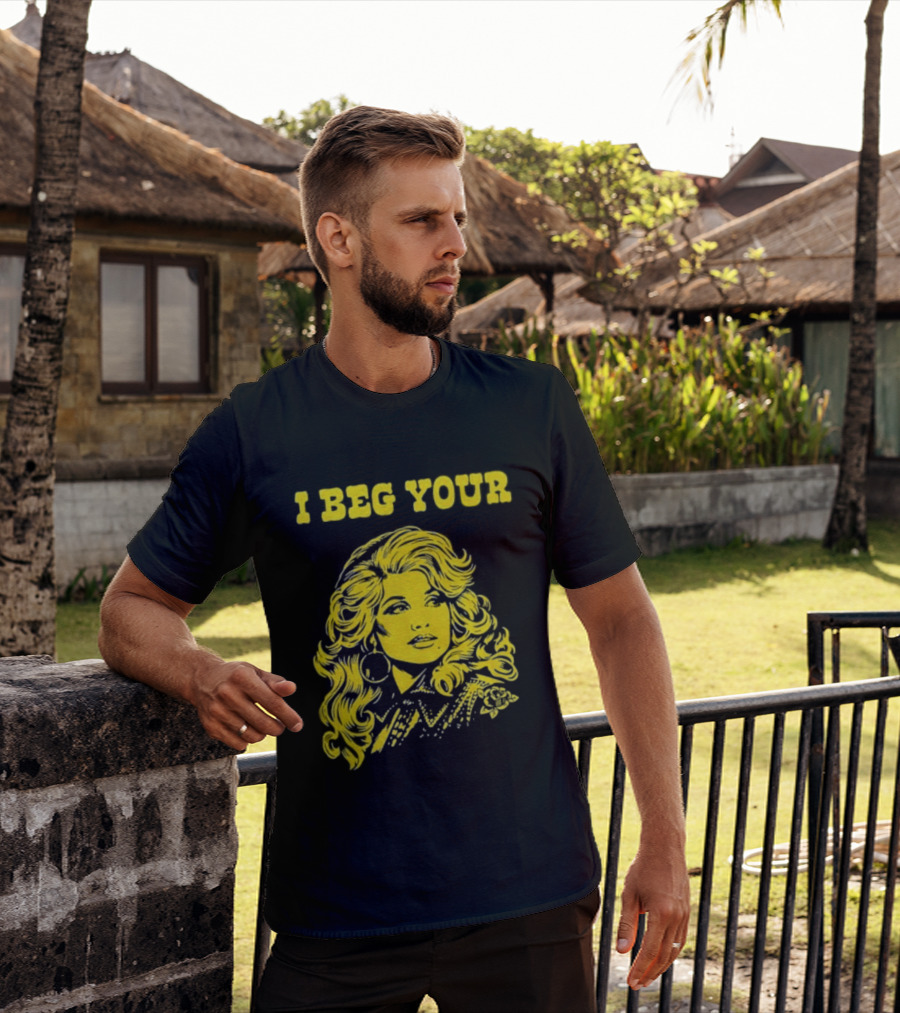 I Beg Your Dolly Parton Country Music T-Shirt