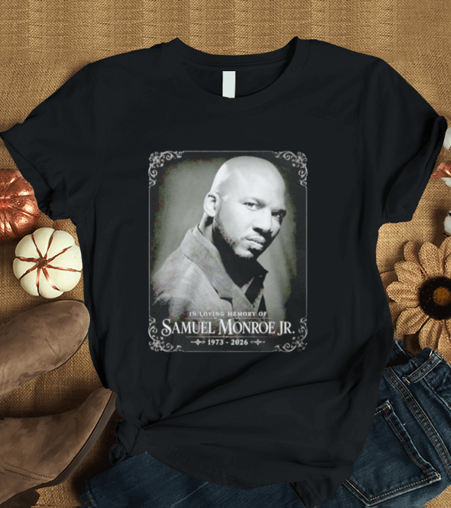 In Loving Memory Of Samuel Monroe Jr 1973 2026 T-Shirt