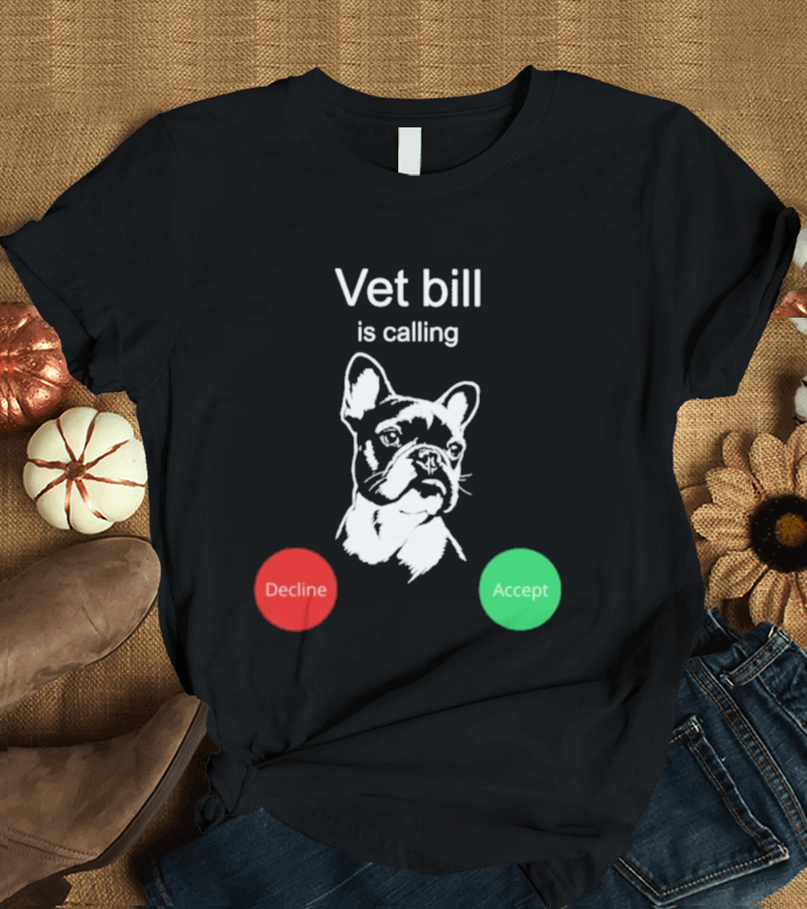 Vet Bill Is Calling Decline Accept Bulldog Sketch T-Shirt