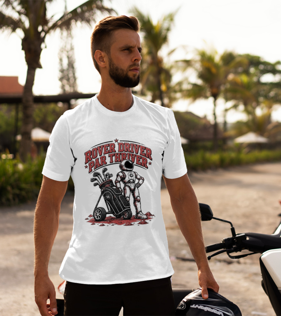 Rover Driver Par Thriver Astronaut Golfing Adventure T-Shirt