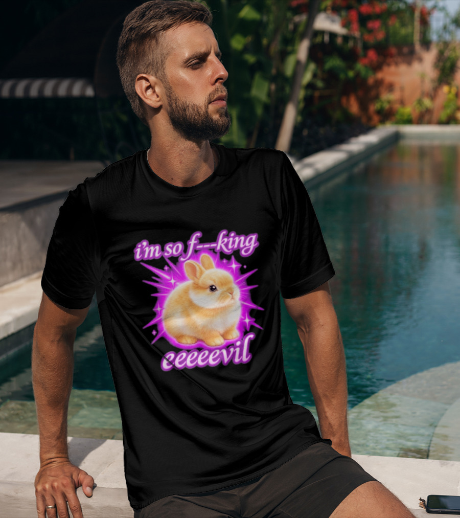 I'm So F King Eeeeevil Bunny T-Shirt