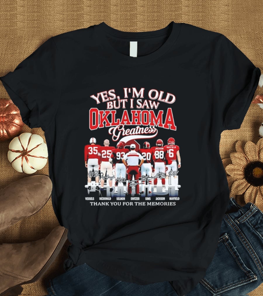 Yes I'm Old But I Saw Oklahoma Greatness Thank You For The Memories Oklahoma Sooners T-Shirt