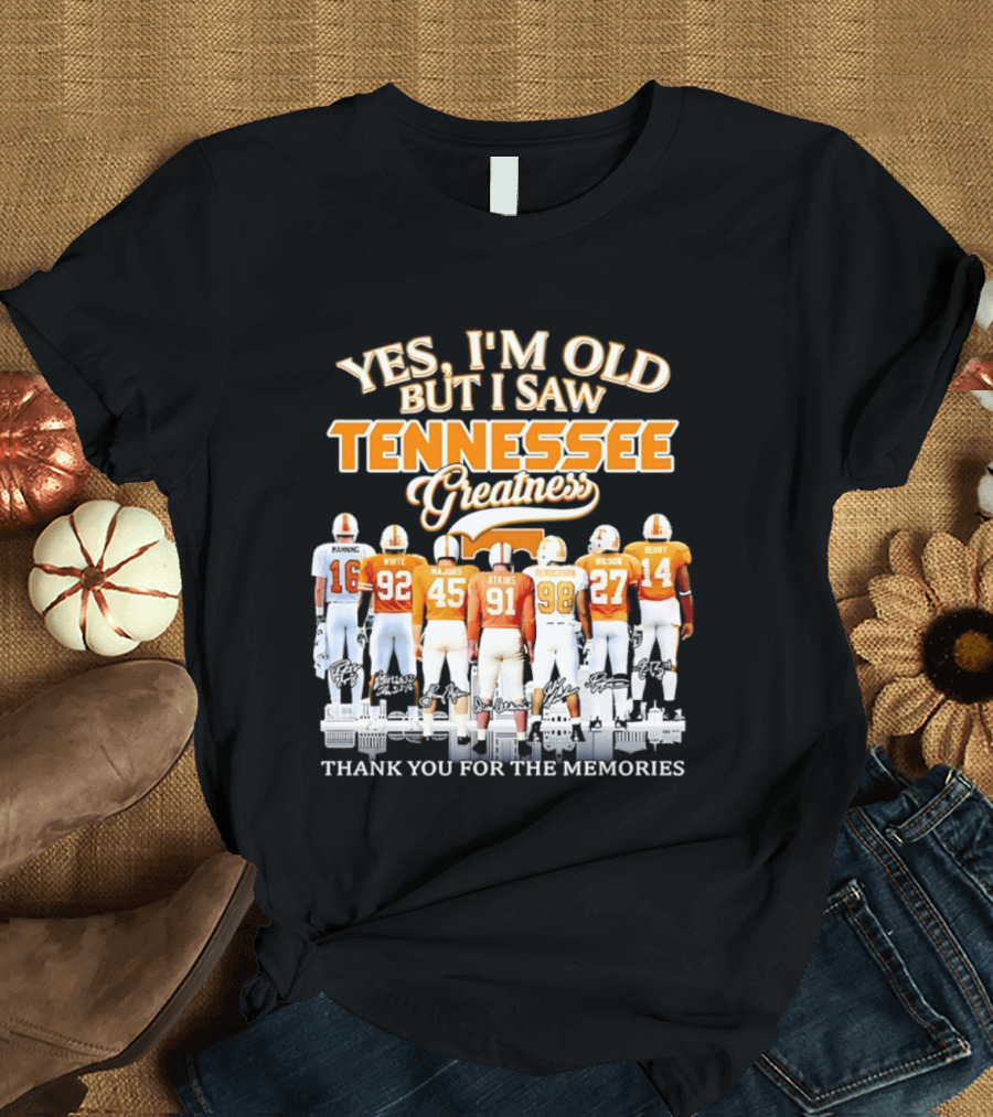 Yes I'm Old But I Saw Tennessee Vols Greatness Thank You For The Memories T-Shirt
