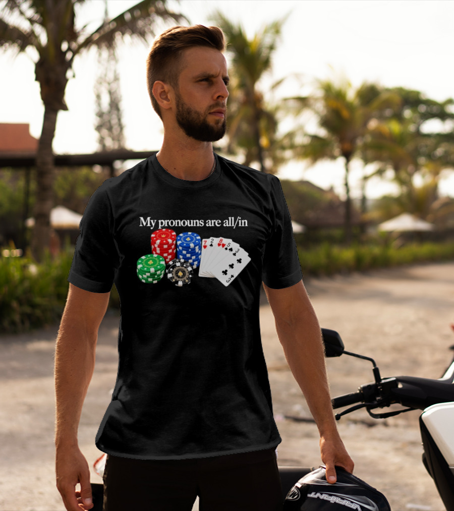 My Pronouns Are All In Poker Chips And Playing Cards T-Shirt