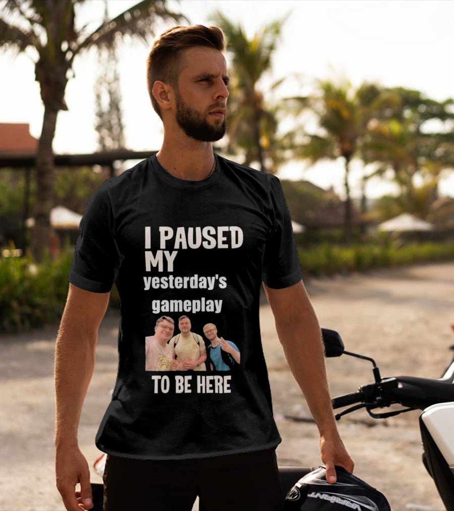 I Paused My Yesterday's Gameplay To Be Here Fun Group Photo T-Shirt