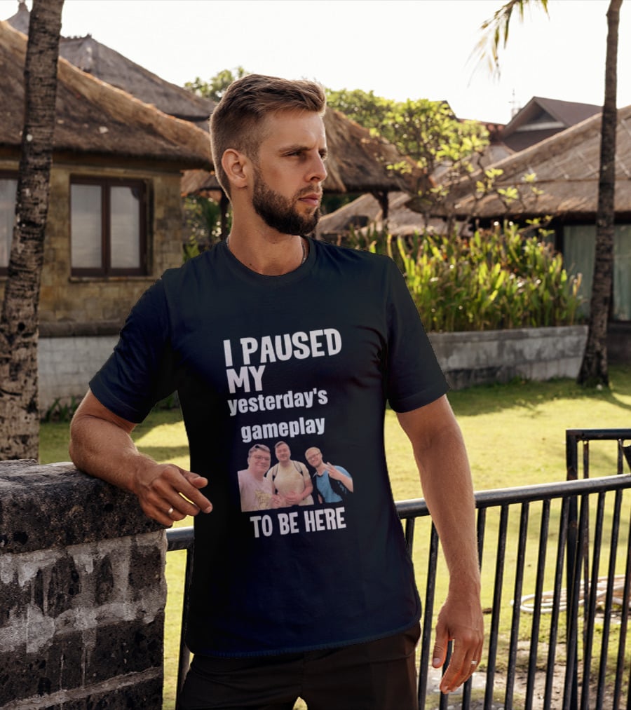 I Paused My Yesterday's Gameplay To Be Here Fun Group Photo T-Shirt