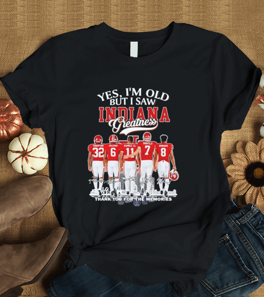Yes I'm Old But I Saw Indiana Greatness Thompson Coleman Randle El Sudfeld Howard Thank You For The Memories T-Shirt