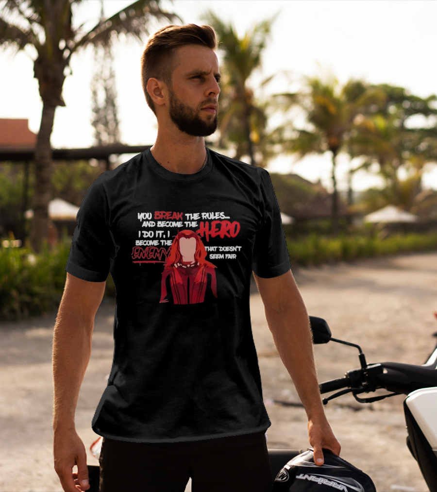 You Break The Rules And Become The Hero I Do It I Become The Enemy T-Shirt