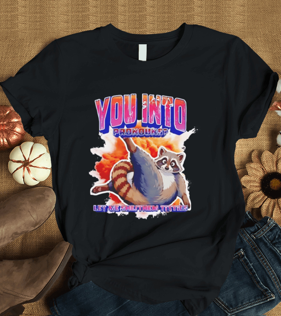 You Into Pronouns Let Me She Them Titties Raccoon T-Shirt