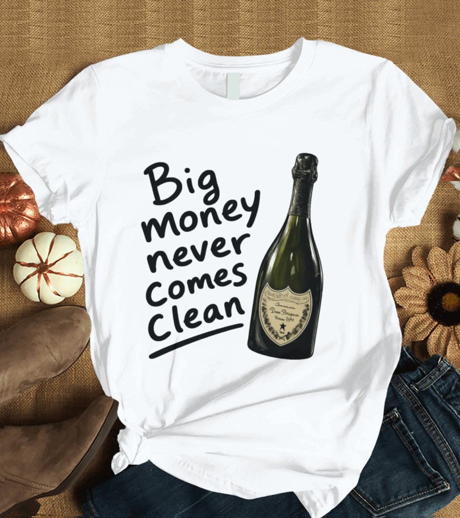 Big Money Never Comes Clean Dom Pérignon Bottle T-Shirt