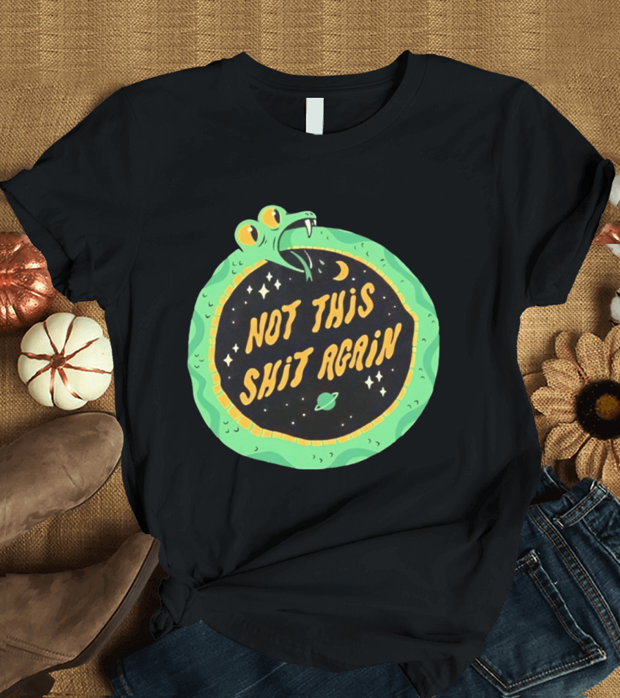 Not This Shit Again Snake Circular Design With Moon And Planet T-Shirt