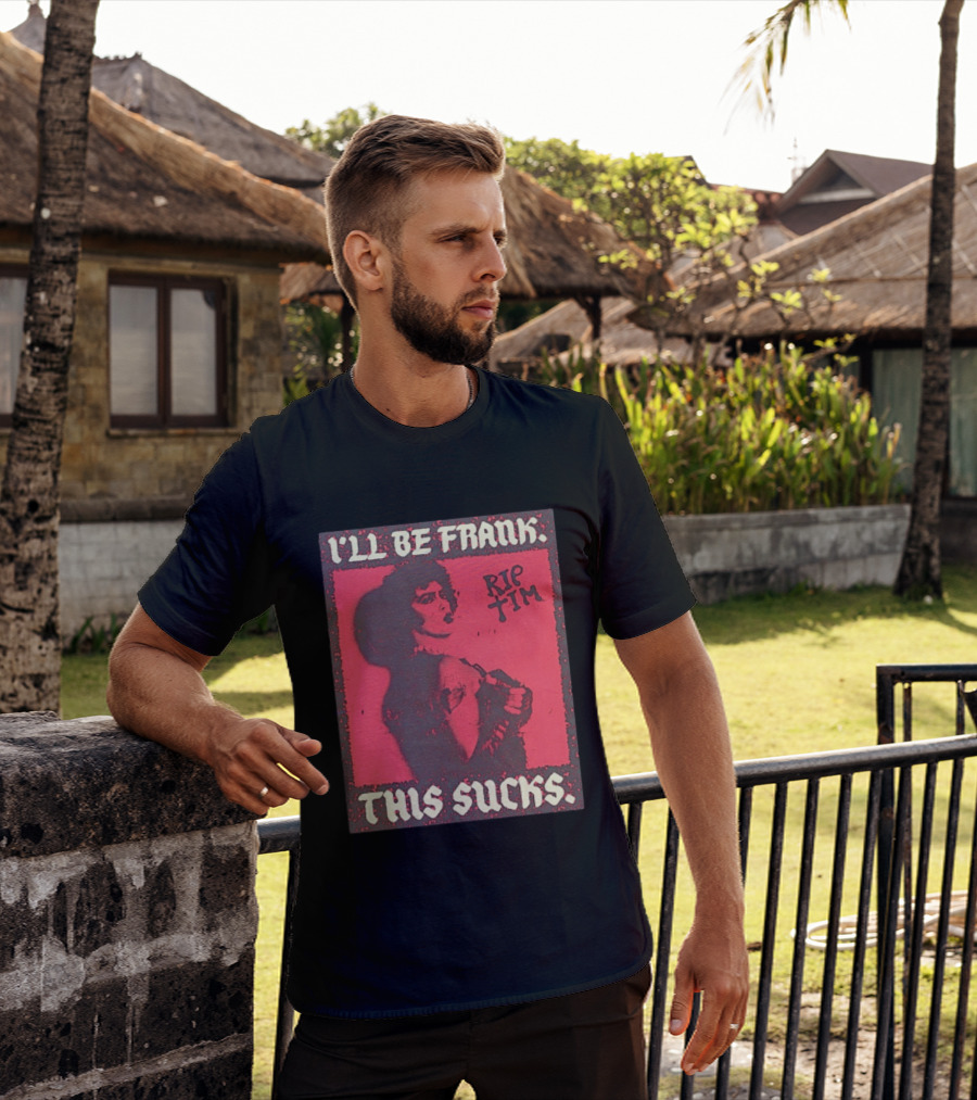 I'll Be Frank Rip Tim This Sucks T-Shirt