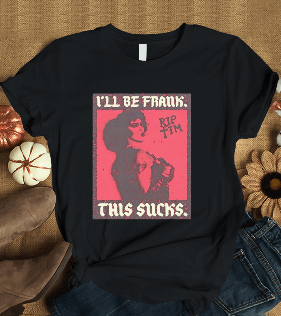 I'll Be Frank Rip Tim This Sucks T-Shirt