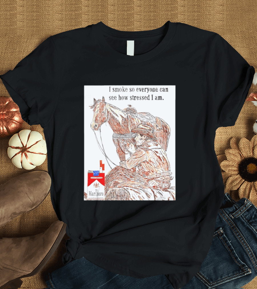 I Smoke So Stressed I Am Marlboro Cowboy Horse T-Shirt