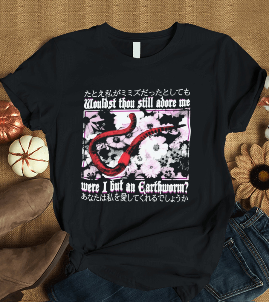 Wouldst Thou Still Adore Me Were I But An Earthworm Red Floral Japanese T-Shirt