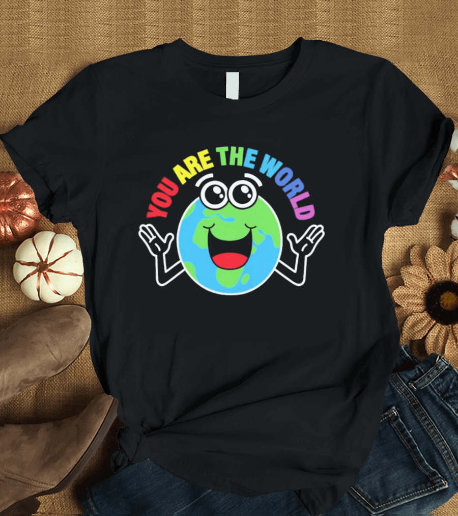You Are The World Happy Earth Cartoon T-Shirt