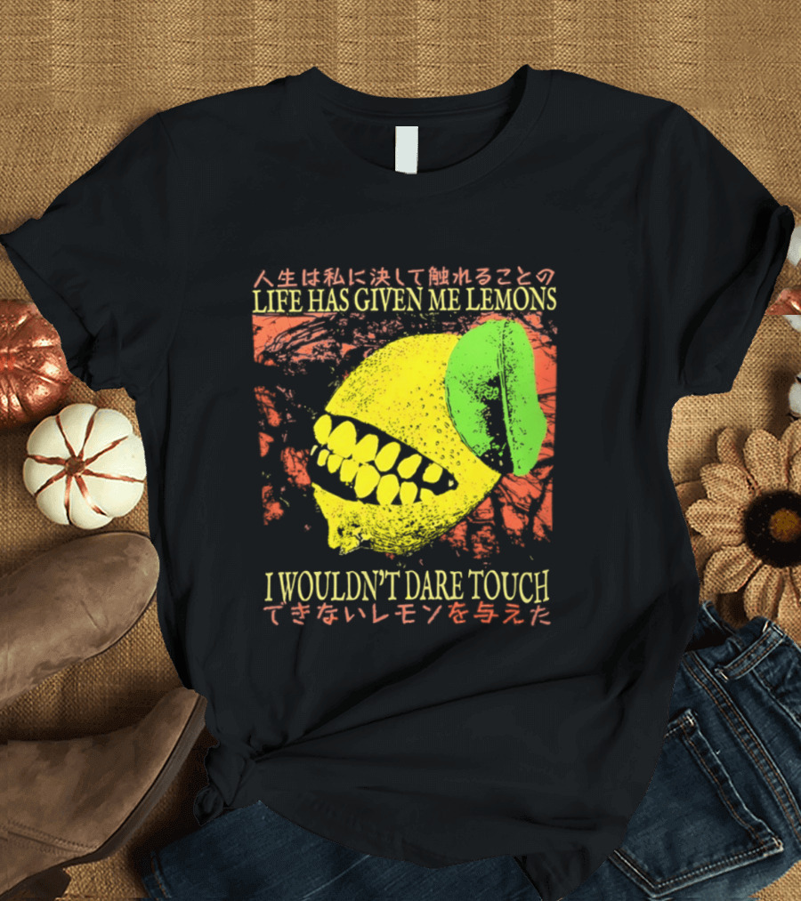 Life Has Given Me Lemons I Wouldn't Dare Touch T-Shirt