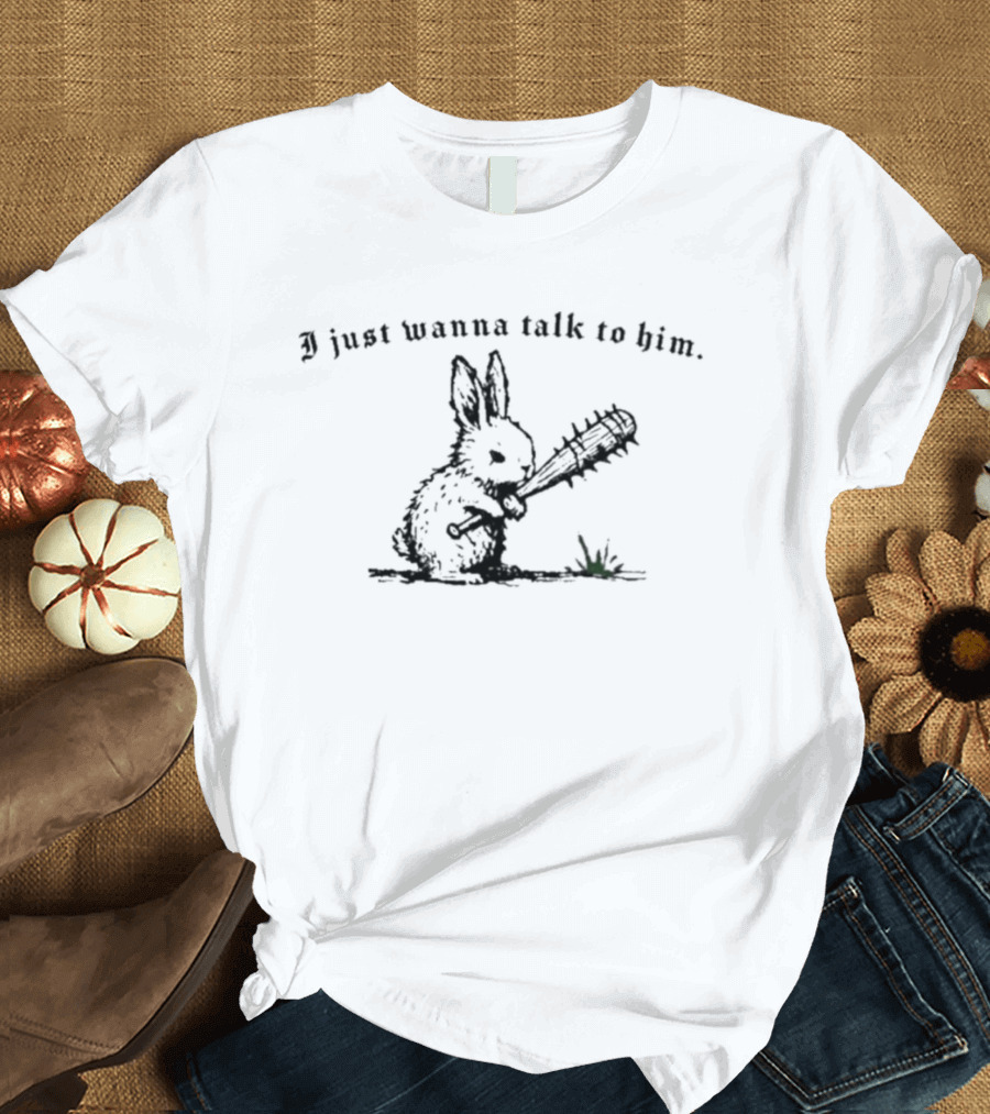 Bunny I Just Wanna Talk To Him With Bat Cute Animal Humor T-Shirt