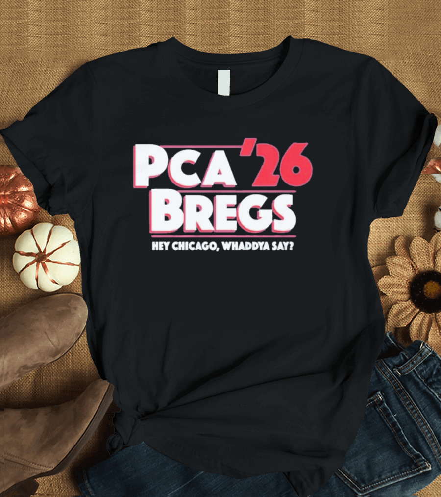 PCA Bregs '26 Hey Chicago Whaddya Say T-Shirt