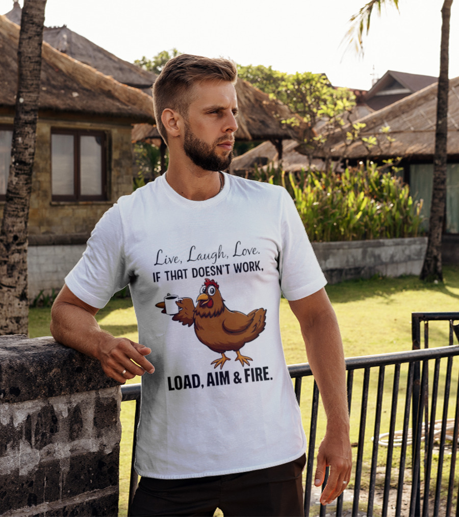 Live Laugh Love If That Doesn't Work Load Aim And Fire Chicken With Coffee Cup T-Shirt