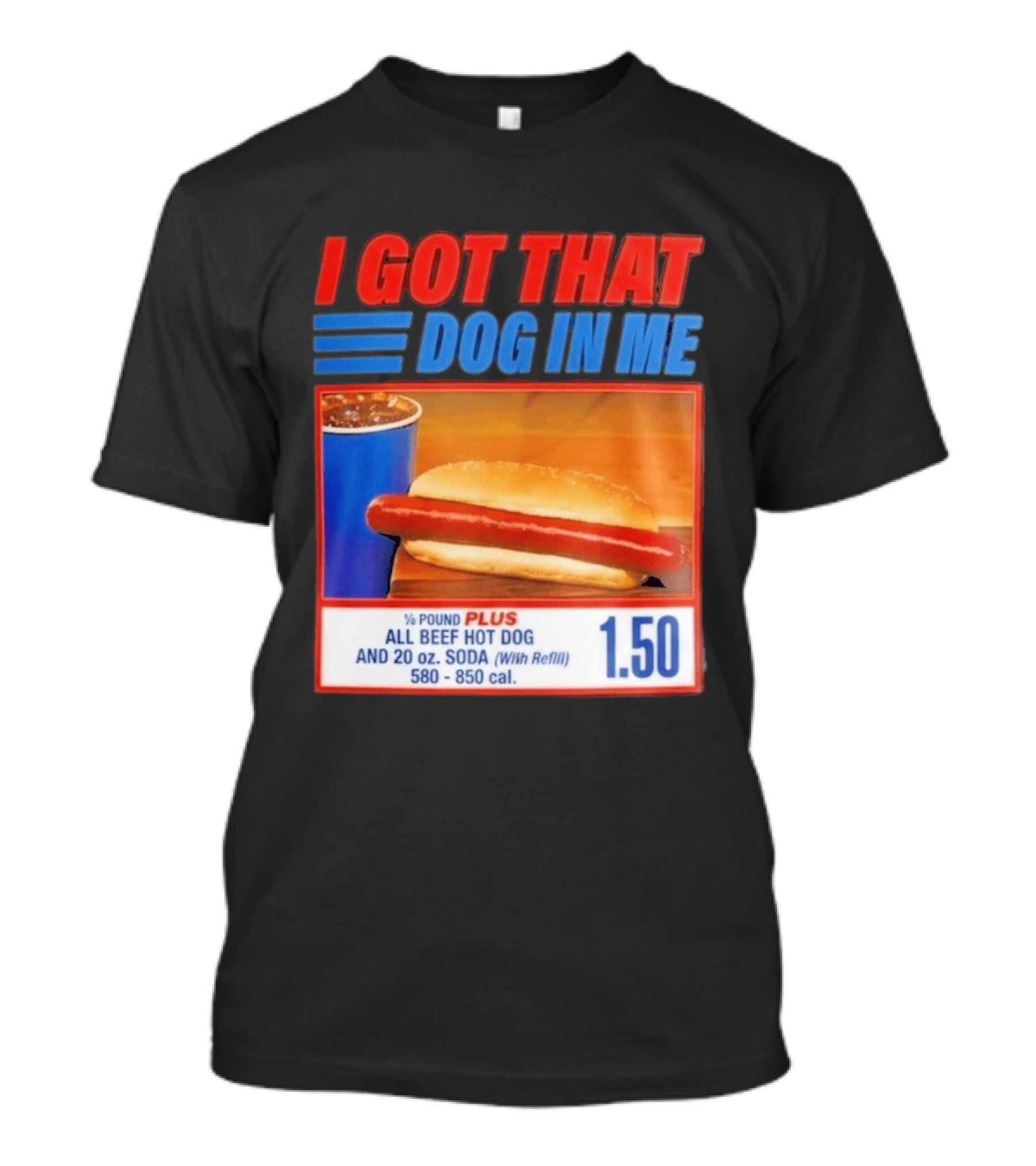 I Got That Dog In Me All Beef Hot Dog Pound Plus Soda T-Shirt