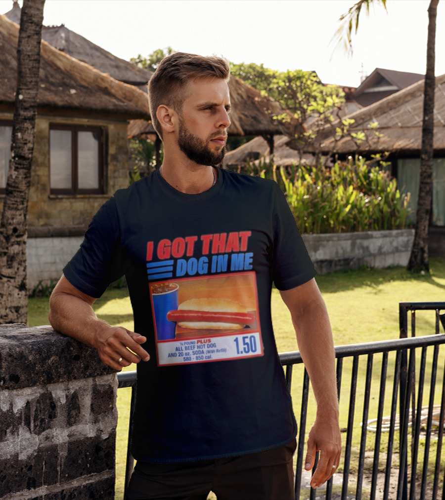 I Got That Dog In Me All Beef Hot Dog Pound Plus Soda T-Shirt