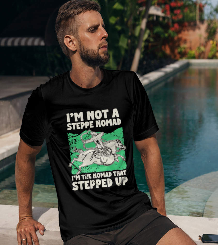 I'm Not A Steppe Nomad I'm The Nomad That Stepped Up Rider On Horseback T-Shirt