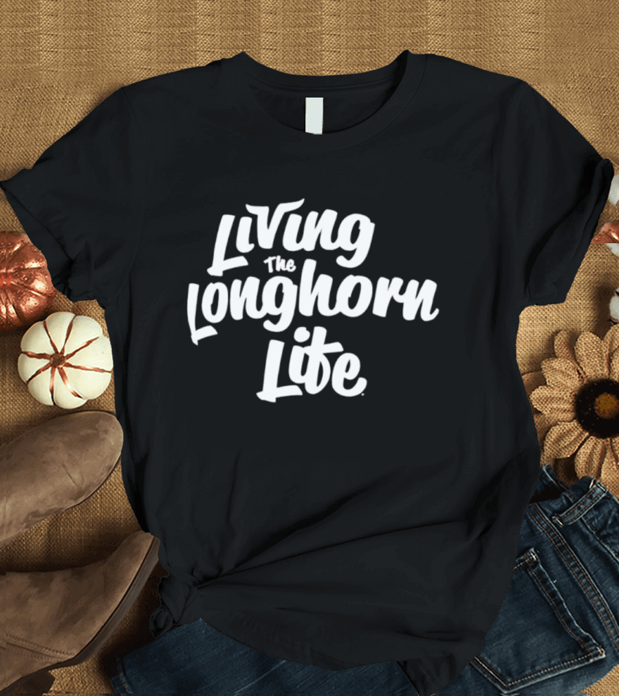 Living The Longhorn Life T-Shirt