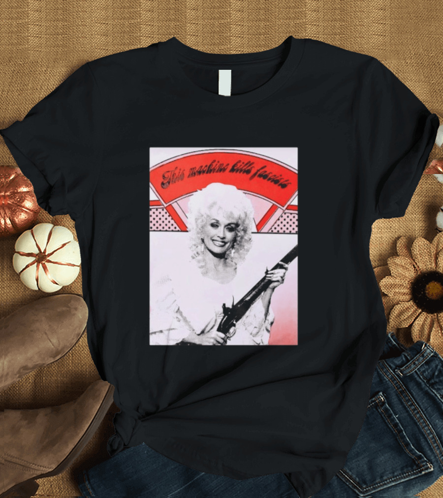 Nice Dolly Parton This Machine Kills Fascists T-Shirt