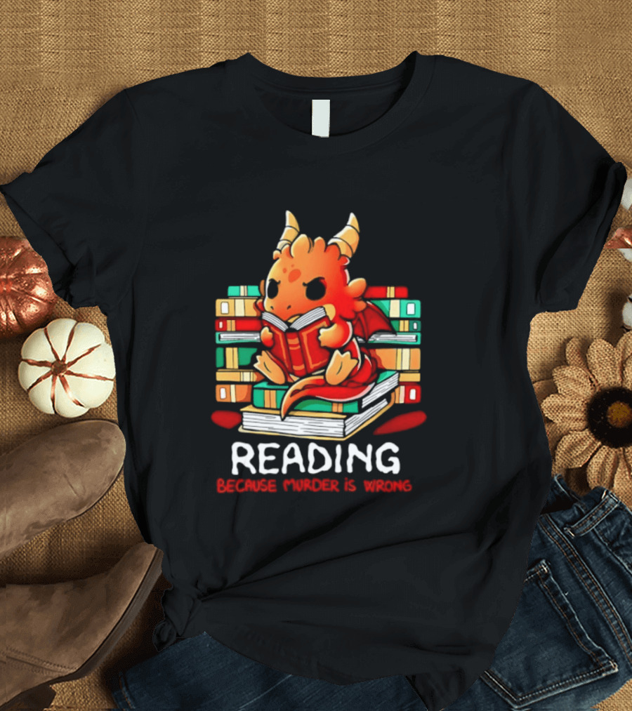 Reading Because Murder Is Wrong Cute Dragon With Books T-Shirt
