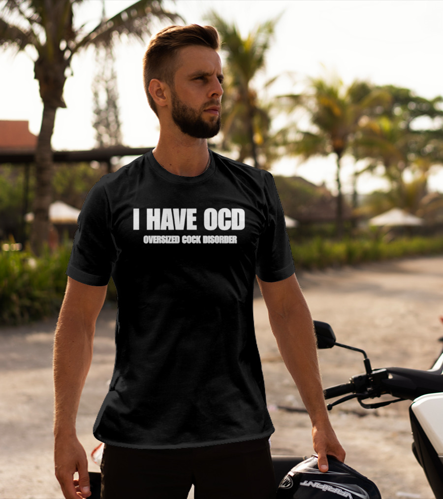I Have OCD Oversized Cock Disorder T-Shirt
