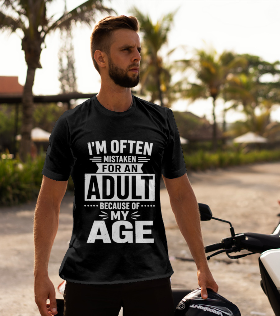 I'm Often Mistaken For An Adult Because Of My Age T-Shirt