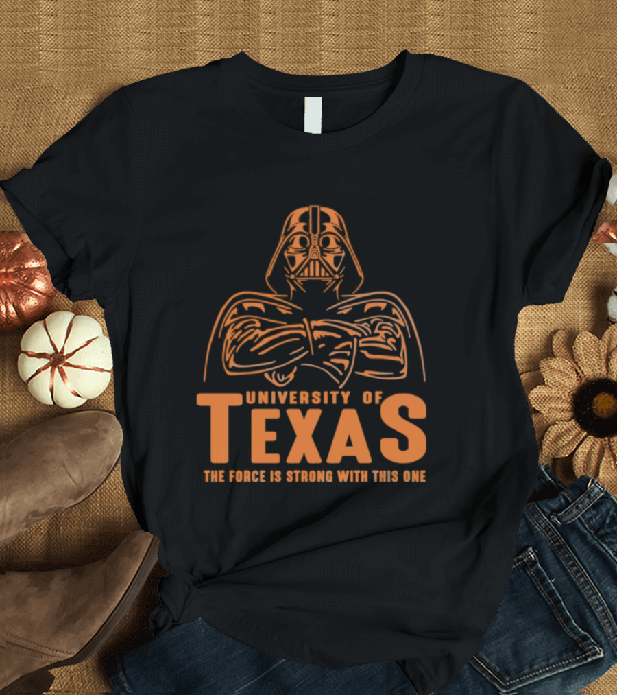 University Of Texas Darth Vader The Force Is Strong With This One T-Shirt