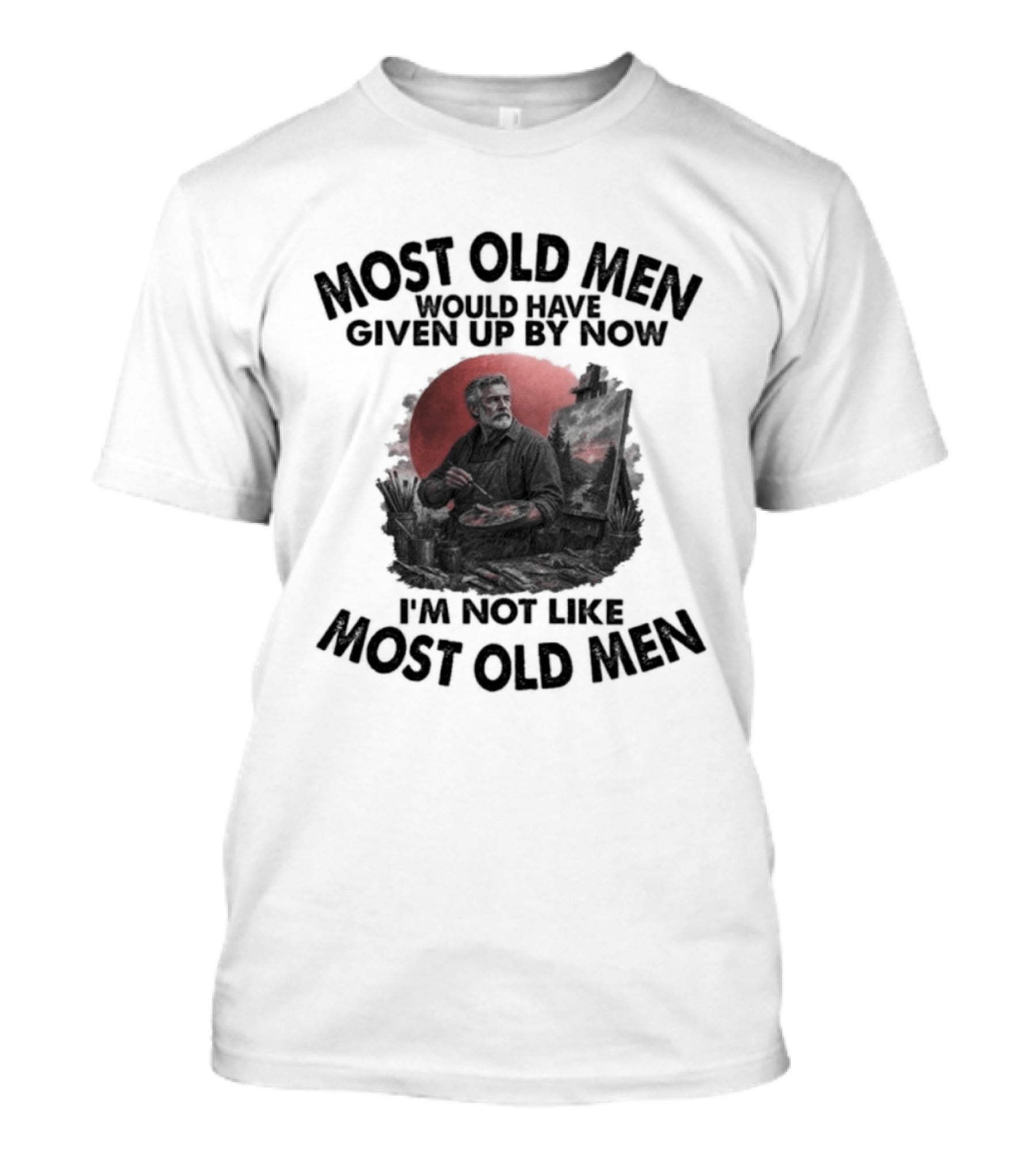 Most Old Men Would Have Given Up By Now I'm Not Like Most Old Men Acrylic Painting T-Shirt