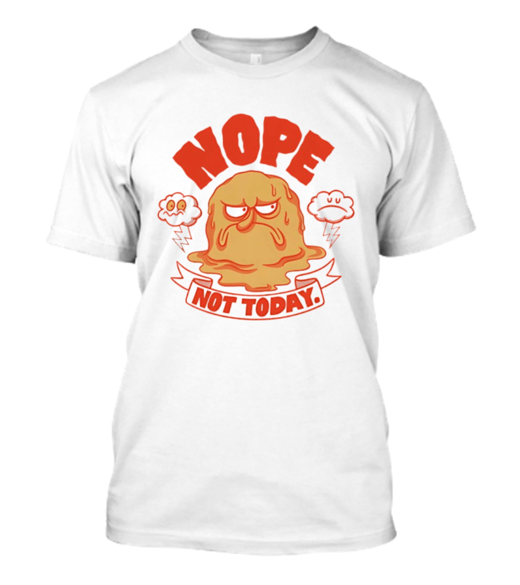 Grumpy Nope Not Today Mood With Sarcastic Melting Face And Angry Clouds T-Shirt