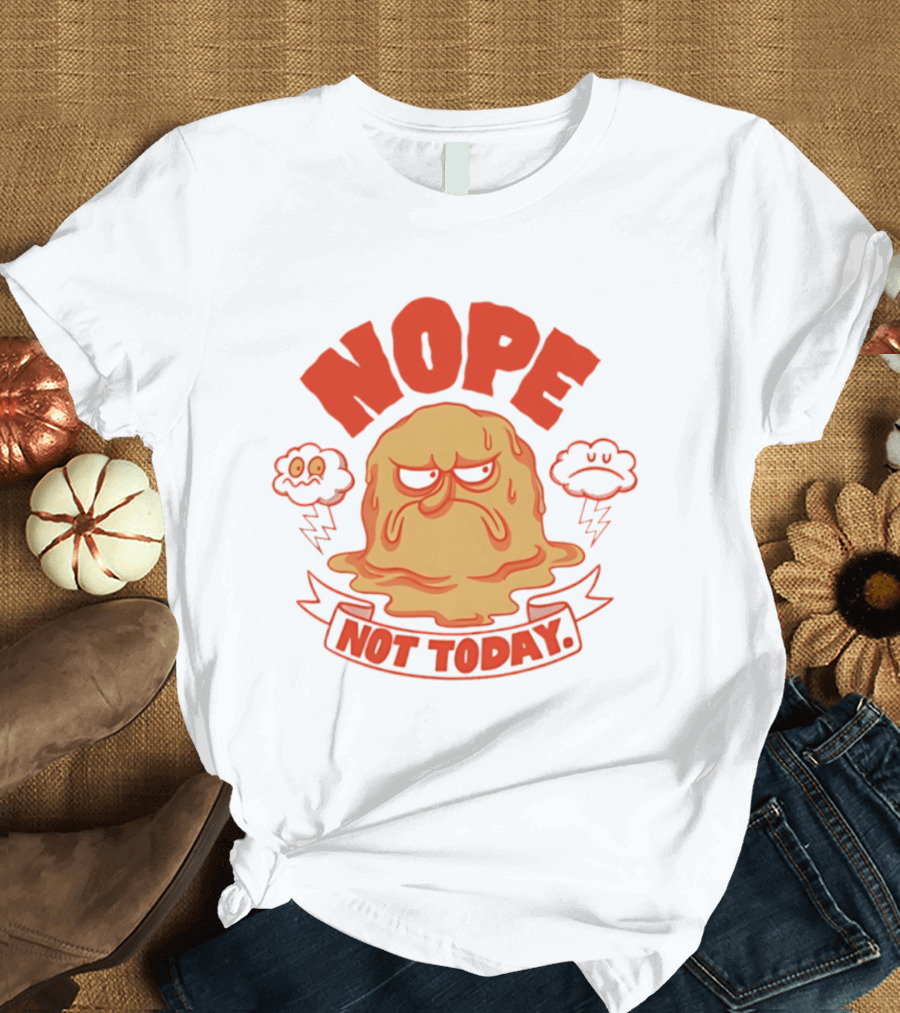 Grumpy Nope Not Today Mood With Sarcastic Melting Face And Angry Clouds T-Shirt