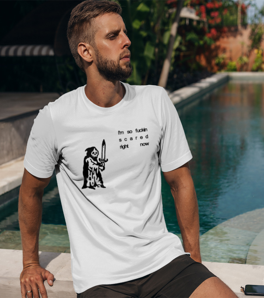 I'm So Fuckin Scared Right Now Grim Reaper With Sword T-Shirt