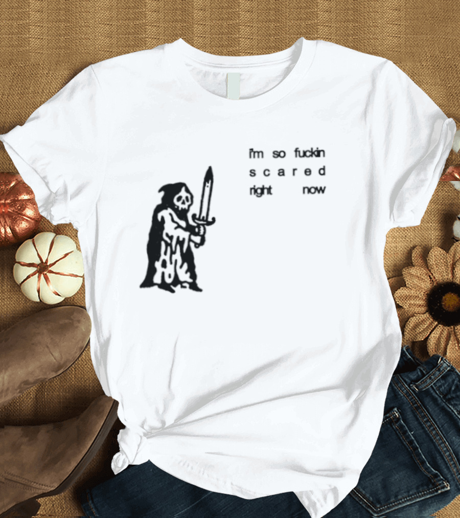 I'm So Fuckin Scared Right Now Grim Reaper With Sword T-Shirt