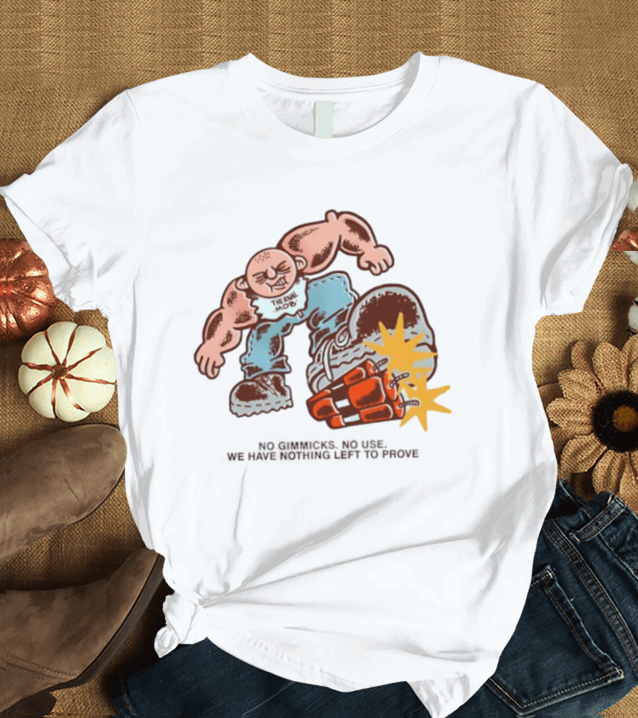 The Rival Mob No Gimmicks No Use We Have Nothing Left To Prove Cartoon Figure Explosive Boot Kick T-Shirt