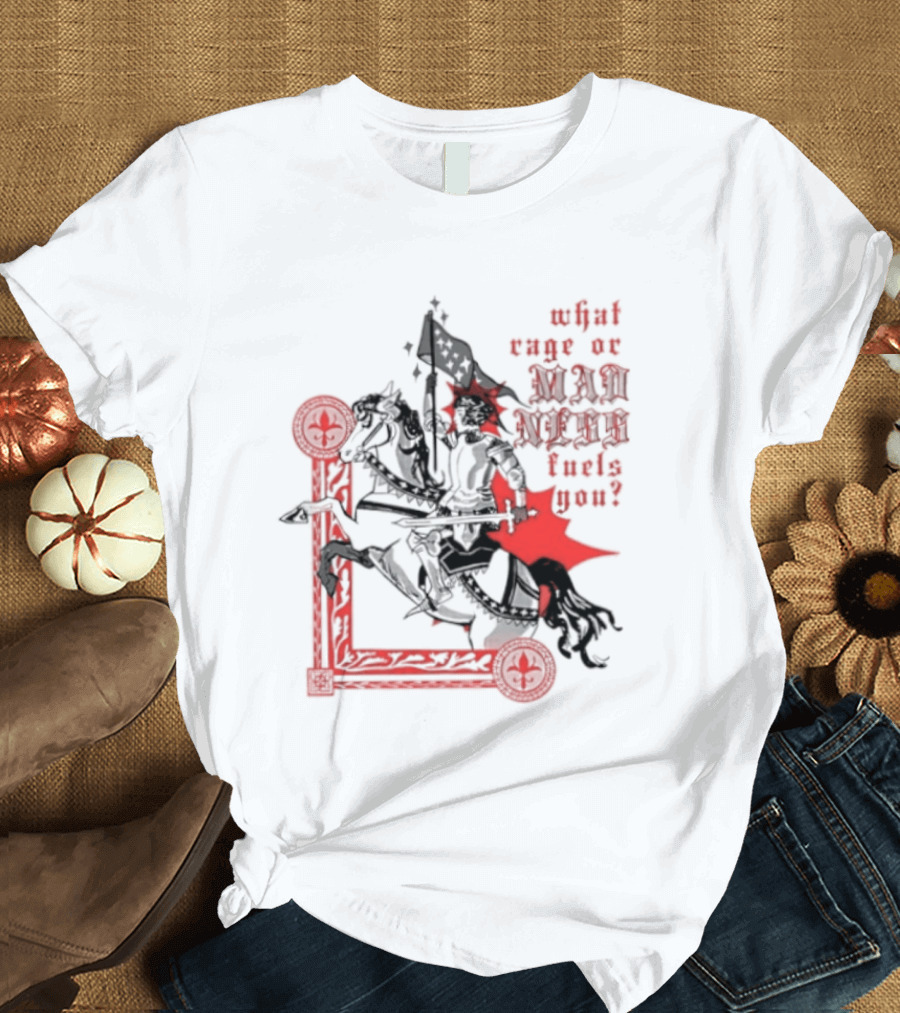 What Rage Or Madness Fuels You Knight In Red And Black T-Shirt