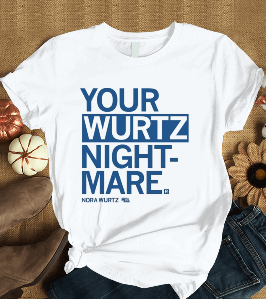 Your Wurtz Nightmare Nora Wurtz T-Shirt