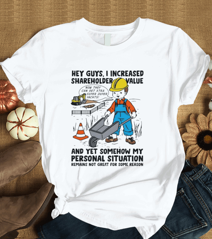 Hey Guys I Increased Shareholder Value Super Duper Yachts Personal Situation Remains Not Great T-Shirt