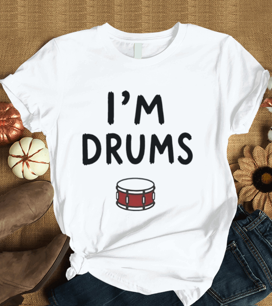I'm Drums Banging Snare Drum Music Lover T-Shirt