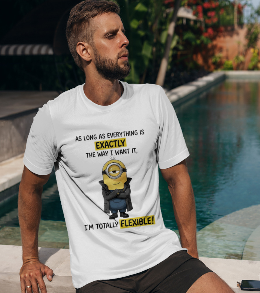 Minion Exactly The Way I Want It I'm Totally Flexible T-Shirt