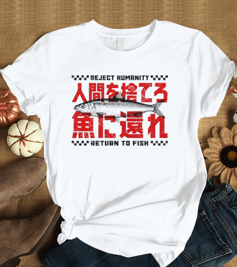 Reject Humanity Return To Fish Japanese Text Meme T-Shirt